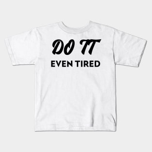 Do it even tired Kids T-Shirt